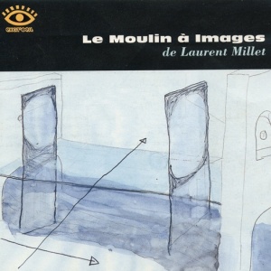 Le Moulin à Images de Laurent Millet